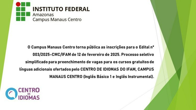 Edital nº 003/2025-CMC/IFAM, de 12/02/2025: Processo Seletivo Simplificado de alunos e servidores do Campus Manaus Centro para preenchimento de vagas para os cursos gratuitos de línguas adicionais ofertados pelo Centro de Idiomas do IFAM