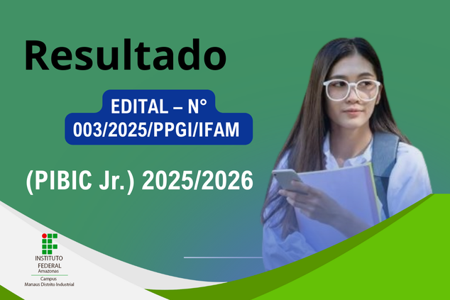 Resultado do EDITAL – N° 003/2025/PPGI/IFAM - Programa de Iniciação Científica Júnior (PIBIC Jr.) 2025/2026.