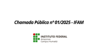 Chamada Pública Nº 01/2025 de 02 de Julho IFAM