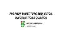 PPS PROF SUBSTITUTO EDU. FISICA, INFORMÁTICA E QUÍMICA