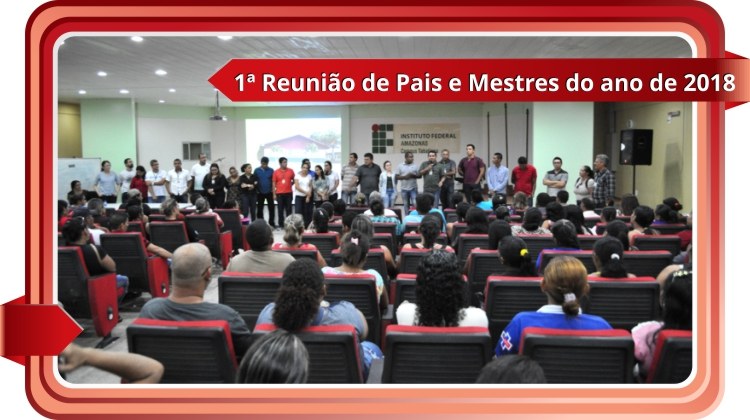 IFAM Tabatinga - realiza 1.ª Reunião de Pais e Mestres do ano de 2018